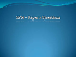 SPM – Paper 2 Questions