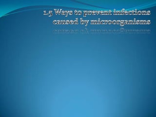 1.5 Ways to prevent infections caused by microorganisms
