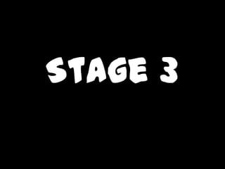 Stage 3
 