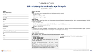 40© 2016 All rights reserved | www.knowmade.com
ORDER FORM
Microbattery Patent Landscape Analysis
September 2016
PRODUCT ORDER
€4,990 – Single user license*
€5,990 – Corporate license
For price in dollars, please use the day’s exchange rate. For French
customer, add 20% for VAT.
All reports are delivered electronically in pdf format at payment
reception.
*Single user license means only one person at the company can use the report.
Please be aware that our publication will be watermarked on each page with the
name of the recipient and of the organization (the name mentioned on the PO).
This watermark will also mention that the report sharing is not allowed.
SHIP TO
Name (Mr/Ms/Dr/Pr):
_____________________________________________________
Job Title:
_____________________________________________________
Company:
_____________________________________________________
Address:
_____________________________________________________
City:
_____________________________________________________
State:
_____________________________________________________
Postcode/Zip:
_____________________________________________________
Country:
_____________________________________________________
VAT ID Number for EU members:
_____________________________________________________
Tel:
_____________________________________________________
Email:
_____________________________________________________
Date:
_____________________________________________________
PAYMENT METHODS
Check
To pay your invoice using a check, please mail your check to the following address:
KnowMade S.A.R.L.
2405 route des Dolines, BP 65
06902 Valbonne Sophia Antipolis
FRANCE
Money Transfer
To pay your invoice using a bank money wire transfer please contact your bank to complete this process. Here is the information that you will need
to submit the payment:
Payee: KnowMade S.A.R.L.
Bank: Banque populaire St Laurent du Var CAP 3000 - Quartier du lac- 06700 St Laurent du Var
IBAN: FR76 1560 7000 6360 6214 5695 126
BIC/SWIFT: CCBPFRPPNCE
Paypal
In order to pay your invoice via PAYPAL, you must first register at www.paypal.com. Then you can send money to the KnowMade S.A.R.L. by entering
our E-mail address contact@knowmade.fr as the recipient and entering the invoice amount.
RETURN ORDER BY
E-mail: contact@knowmade.fr
Mail: KnowMade S.A.R.L. 2405 route des Dolines, 06902 Sophia Antipolis, FRANCE
I hereby accept Knowmade’s Terms and Conditions of Sale
Signature:
 