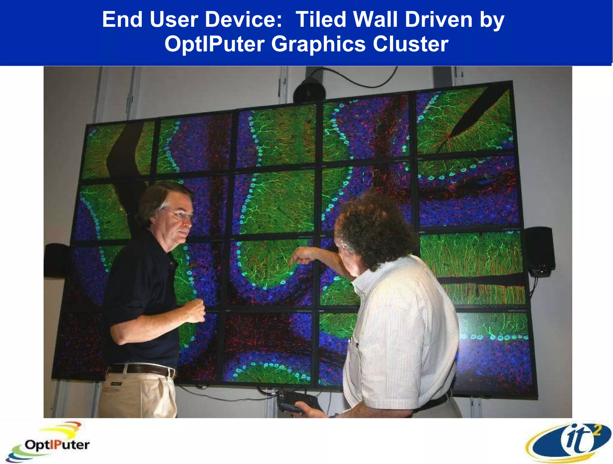 End User Device:  Tiled Wall Driven by  OptIPuter Graphics Cluster 