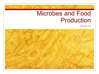 Microbes and Food Production Option F4  