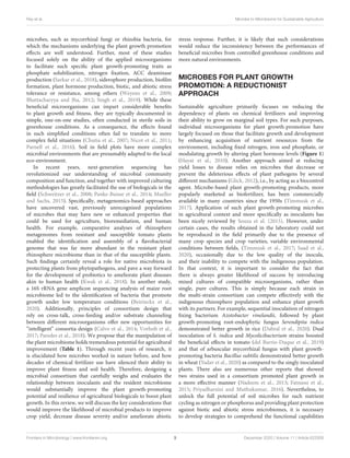 Ray et al. Microbe to Microbiome for Sustainable Agriculture
microbes, such as mycorrhizal fungi or rhizobia bacteria, for
which the mechanisms underlying the plant growth promotion
effects are well understood. Further, most of these studies
focused solely on the ability of the applied microorganisms
to facilitate such specific plant growth-promoting traits as
phosphate solubilization, nitrogen fixation, ACC deaminase
production (Sarkar et al., 2018), siderophore production, biofilm
formation, plant hormone production, biotic, and abiotic stress
tolerance or resistance, among others (Weyens et al., 2009;
Bhattacharyya and Jha, 2012; Singh et al., 2019). While these
beneficial microorganisms can impart considerable benefits
to plant growth and fitness, they are typically documented in
simple, one-on-one studies, often conducted in sterile soils in
greenhouse conditions. As a consequence, the effects found
in such simplified conditions often fail to translate to more
complex field situations (Chutia et al., 2007; Nicot et al., 2011;
Parnell et al., 2016). Soil in field plots have more complex
microbial environments that are presumably adapted to the local
eco-environment.
In recent years, next-generation sequencing has
revolutionized our understanding of microbial community
composition and function, and together with improved culturing
methodologies has greatly facilitated the use of biologicals in the
field (Schweitzer et al., 2008; Panke-Buisse et al., 2014; Mueller
and Sachs, 2015). Specifically, metagenomics-based approaches
have uncovered vast, previously unrecognized populations
of microbes that may have new or enhanced properties that
could be used for agriculture, bioremediation, and human
health. For example, comparative analyses of rhizosphere
metagenomes from resistant and susceptible tomato plants
enabled the identification and assembly of a flavobacterial
genome that was far more abundant in the resistant plant
rhizosphere microbiome than in that of the susceptible plants.
Such findings certainly reveal a role for native microbiota in
protecting plants from phytopathogens, and pave a way forward
for the development of probiotics to ameliorate plant diseases
akin to human health (Kwak et al., 2018). In another study,
a 16S rRNA gene amplicon sequencing analysis of maize root
microbiome led to the identification of bacteria that promote
growth under low temperature conditions (Beirinckx et al.,
2020). Additionally, principles of consortium design that
rely on cross-talk, cross-feeding and/or substrate channeling
between different microorganisms offer new opportunities for
“intelligent” consortia design (Calvo et al., 2014; Vorholt et al.,
2017; Paredes et al., 2018). We propose that the manipulation of
the plant microbiome holds tremendous potential for agricultural
improvement (Table 1). Through recent years of research, it
is elucidated how microbes worked in nature before, and how
decades of chemical fertilizer use have silenced their ability to
improve plant fitness and soil health. Therefore, designing a
microbial consortium that carefully weighs and evaluates the
relationship between inoculants and the resident microbiome
would substantially improve the plant growth-promoting
potential and resilience of agricultural biologicals to boost plant
growth. In this review, we will discuss the key considerations that
would improve the likelihood of microbial products to improve
crop yield, decrease disease severity and/or ameliorate abiotic
stress response. Further, it is likely that such considerations
would reduce the inconsistency between the performances of
beneficial microbes from controlled greenhouse conditions and
more natural environments.
MICROBES FOR PLANT GROWTH
PROMOTION: A REDUCTIONIST
APPROACH
Sustainable agriculture primarily focuses on reducing the
dependency of plants on chemical fertilizers and improving
their ability to grow on marginal soil types. For such purposes,
individual microorganisms for plant growth-promotion have
largely focused on those that facilitate growth and development
by enhancing acquisition of nutrient resources from the
environment, including fixed nitrogen, iron and phosphate, or
modulating growth by altering plant hormone levels (Figure 1)
(Hayat et al., 2010). Another approach aimed at reducing
yield losses to disease relies on microbes that decrease or
prevent the deleterious effects of plant pathogens by several
different mechanisms (Glick, 2012), i.e., by acting as a biocontrol
agent. Microbe-based plant growth-promoting products, more
popularly marketed as biofertilizer, has been commercially
available in many countries since the 1950s (Timmusk et al.,
2017). Application of such plant growth-promoting microbes
in agricultural context and more specifically as inoculants has
been nicely reviewed by Souza et al. (2015). However, under
certain cases, the results obtained in the laboratory could not
be reproduced in the field primarily due to the presence of
many crop species and crop varieties, variable environmental
conditions between fields, (Timmusk et al., 2017; Saad et al.,
2020), occasionally due to the low quality of the inocula,
and their inability to compete with the indigenous population.
In that context, it is important to consider the fact that
there is always greater likelihood of success by introducing
mixed cultures of compatible microorganisms, rather than
single, pure cultures. This is simply because each strain in
the multi-strain consortium can compete effectively with the
indigenous rhizosphere population and enhance plant growth
with its partners. For example, sequential inoculation of nitrogen
fixing bacterium Azotobacter vinelandii, followed by plant
growth-promoting root-endophytic fungus Serendipita indica
demonstrated better growth in rice (Dabral et al., 2020). Dual
inoculation of S. indica and Mycolicibacterium strains boosted
the beneficial effects in tomato (del Barrio-Duque et al., 2019)
and that of arbuscular mycorrhizal fungus with plant growth-
promoting bacteria Bacillus subtilis demonstrated better growth
in wheat (Yadav et al., 2020) as compared to the singly inoculated
plants. There also are numerous other reports that showed
two strains used in a consortium promoted plant growth in
a more effective manner (Nadeem et al., 2013; Fatnassi et al.,
2015; Priyadharsini and Muthukumar, 2016). Nevertheless, to
unlock the full potential of soil microbes for such nutrient
cycling as nitrogen or phosphorus and providing plant protection
against biotic and abiotic stress microbiomes, it is necessary
to develop strategies to comprehend the functional capabilities
Frontiers in Microbiology | www.frontiersin.org 3 December 2020 | Volume 11 | Article 622926
 