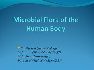 Dr. Rashad Shawgi Babiker
M.Sc. (Microbiology) (UMST)
M.Sc. Stud. (Immunology )
Institute of Tropical Medicine.(SAS)
 