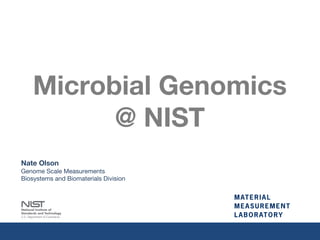 Nate Olson
Genome Scale Measurements
Biosystems and Biomaterials Division
Microbial Genomics
@ NIST
 