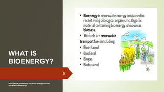 WHAT IS
BIOENERGY?
5
https://www.goodenergy.co.uk/our-energy/our-fuel-
mix/what-is-bioenergy/
 