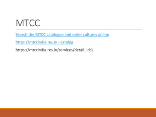 MTCC
Search the MTCC catalogue and order cultures online
https://mtccindia.res.in › catalog
https://mtccindia.res.in/services/detail_id:1
 