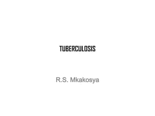 TUBERCULOSIS
R.S. Mkakosya
 