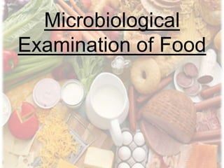 Microbiological
Examination of Food
 