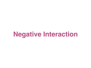 Negative Interaction
 