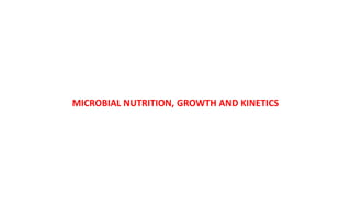 MICROBIAL NUTRITION, GROWTH AND KINETICS
 