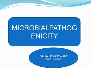 MICROBIALPATHOG
ENICITY
DR. MANISH TIWARI
SMC UNNAO
 