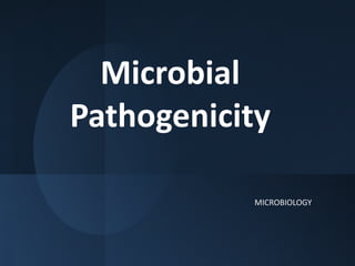 Microbial
Pathogenicity
MICROBIOLOGY
 