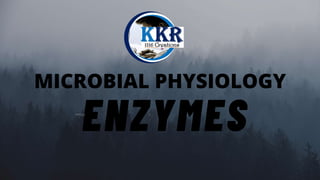 MICROBIAL PHYSIOLOGY
ENZYMES
KKR1116 1
 