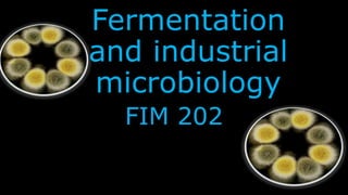 Fermentation
and industrial
microbiology
FIM 202
 