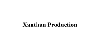 Xanthan Production
 