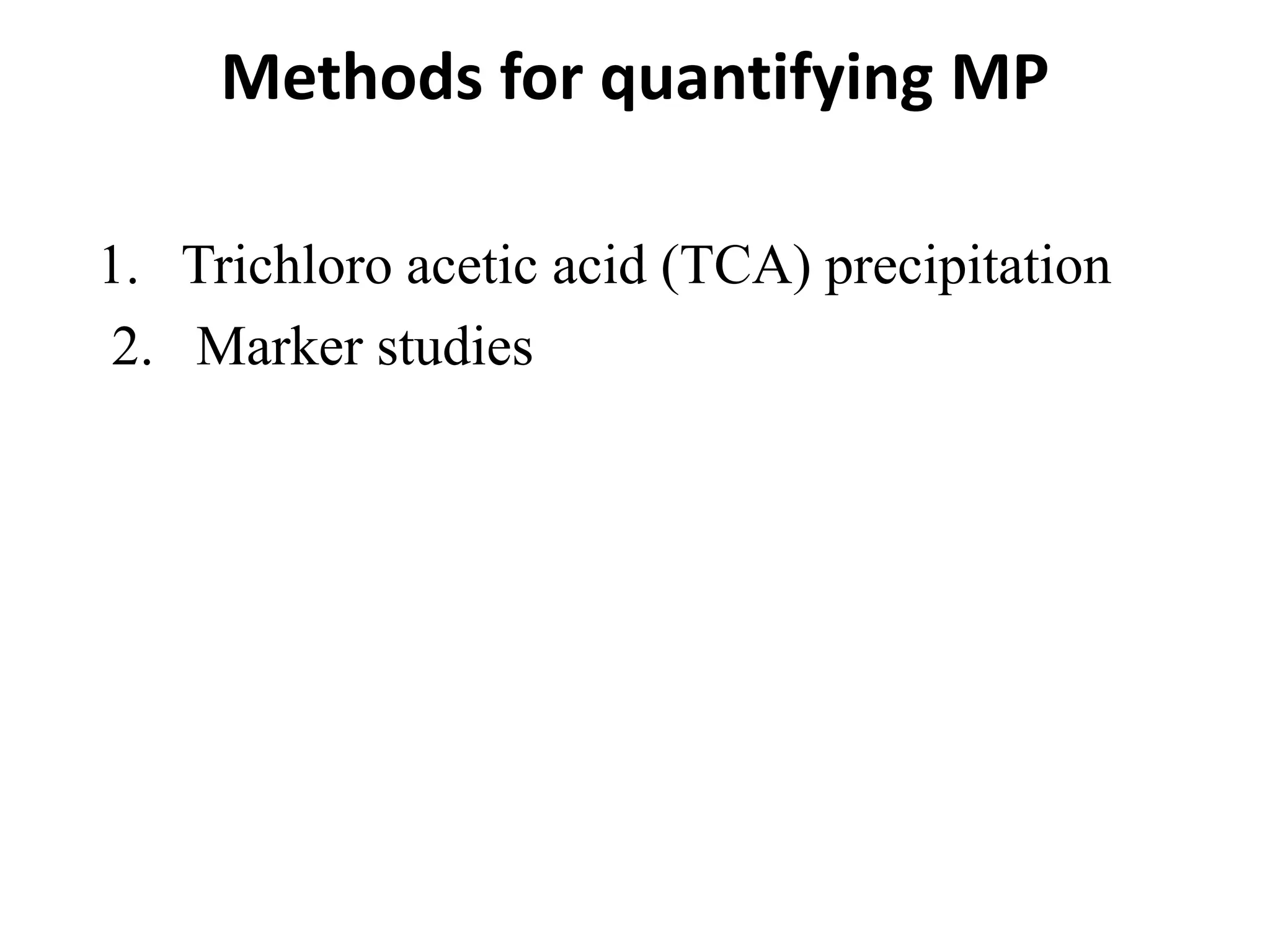 Methods for quantifying MP
1. Trichloro acetic acid (TCA) precipitation
2. Marker studies
 