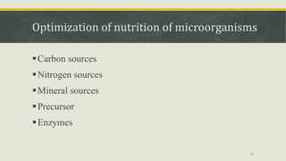 Optimization of nutrition of microorganisms
Carbon sources
Nitrogen sources
Mineral sources
Precursor
Enzymes
14
 