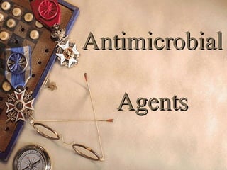 Antimicrobial
Antimicrobial
Agents
Agents
 