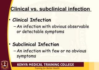 Clinical vs. subclinical infection
• Clinical Infection
– An infection with obvious observable
or detectable symptoms
• Subclinical Infection
– An infection with few or no obvious
symptoms
 