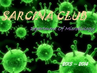 SARCINA CLUB
Department Of Microbiology

2013 – 2014

 