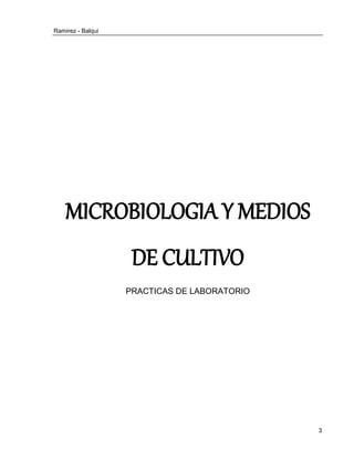 Ramirez - Balqui 
3 
MICROBIOLOGIA Y MEDIOS DE CULTIVO 
PRACTICAS DE LABORATORIO 
 