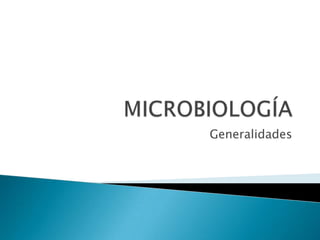MICROBIOLOGÍA Generalidades  
