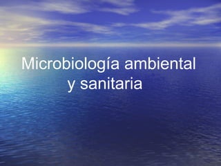 Microbiología ambiental
y sanitaria
 