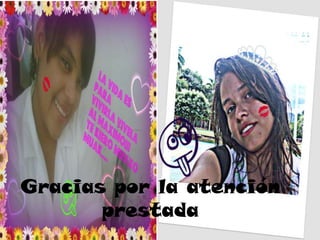 Gracias por la atención prestada