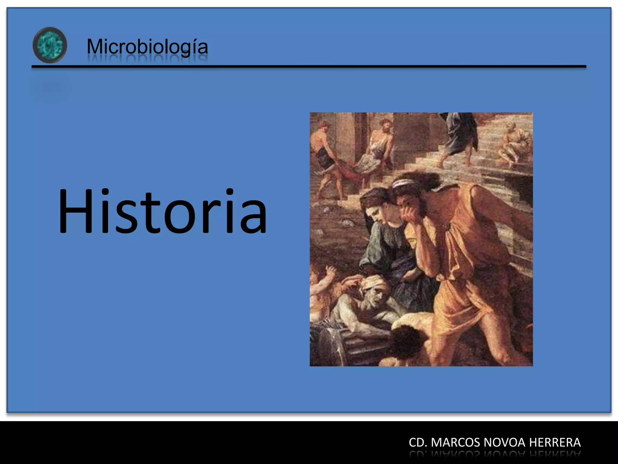 Microbiología




Historia


                 CD. MARCOS NOVOA HERRERA
 