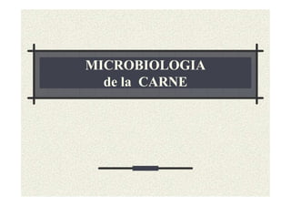 MICROBIOLOGIA
  de la CARNE
 