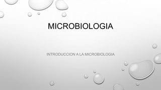 MICROBIOLOGIA
INTRODUCCION A LA MICROBIOLOGIA
 