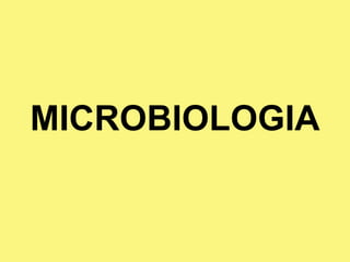 MICROBIOLOGIA 
 