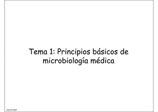 Tema 1: Principios básicos de
microbiología médica
SALINT2007
 