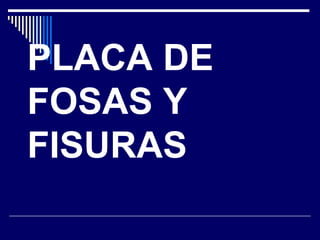 PLACA DE
FOSAS Y
FISURAS
 