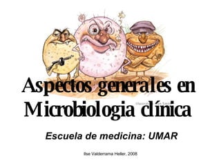 Aspectos generales en Microbiologia clínica Escuela de medicina: UMAR 