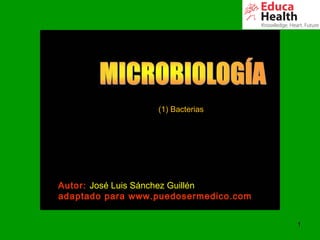 1
Autor: José Luis Sánchez Guillén
adaptado para www.puedosermedico.com
(1) Bacterias
 