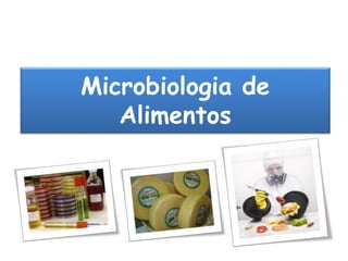 Microbiologia de
Alimentos
 