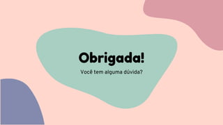 Obrigada!
Você tem alguma dúvida?
 