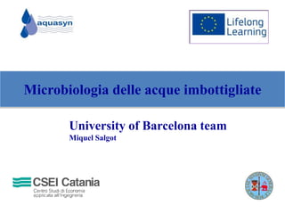 Microbiologia delle acque imbottigliate
University of Barcelona team
Miquel Salgot
 