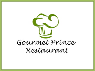 Gourmet Prince 
Restaurant 
 