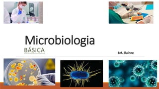Microbiologia
BÁSICA Enf. Elaínne
 