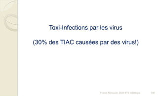 Toxi-Infections par les virus
(30% des TIAC causées par des virus!)
106Franck Rencurel, 2020 BTS diététique
 
