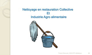 Nettoyage en restauration Collective
Et
Industrie Agro alimentaire
68Franck Rencurel, 2020 BTS diététique
 