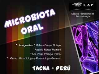 • Integrantes: * Melany Quispe Quispe
* Rosario Roque Mamani
* Ana Paola Portugal Palza.
• Curso: Microbiología y Parasitología General.
Tacna – Perú
Escuela Profesional de
Estomatología
 