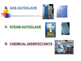 B.  GAS AUTOCLAVE C.  STEAM AUTOCLAVE D.  CHEMICAL DISINFECTANTS 