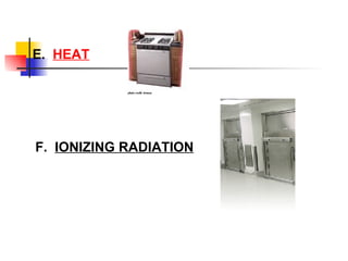 E.  HEAT F.  IONIZING RADIATION 