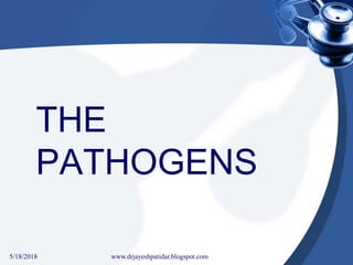 THE
PATHOGENS
5/18/2018 24www.drjayeshpatidar.blogspot.com
 