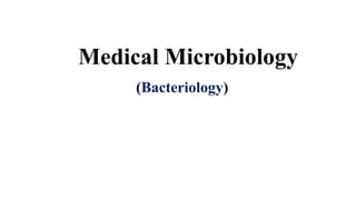 Medical Microbiology
(Bacteriology)
 