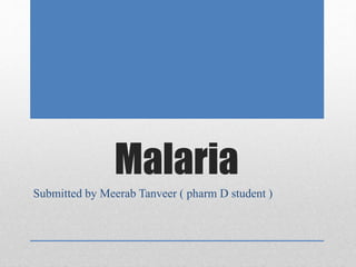 Malaria
Submitted by Meerab Tanveer ( pharm D student )
 